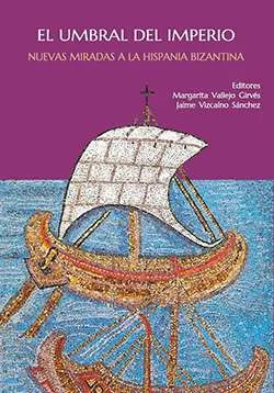 El umbral del Imperio nuevas miradas a la Hispania bizantina