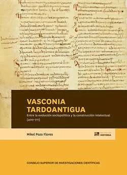 Vasconia tardoantigua. Entre la evolución sociopolítica y la construcción intelectual (400-711)