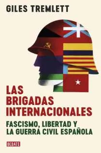 Las brigadas internacionales Fascismo, libertad y la guerra civil española